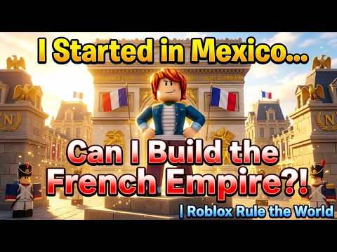 I Started in Mexico… Can I Build the French Empire?! | Roblox Rule the World