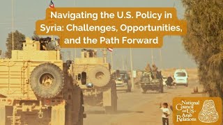 Navigating U.S. Policy in Syria: Challenges, Opportunities, and the Path Forward