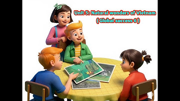 Unit 5: Natural wonders of Vietnam – Lesson 1: Getting started (SGK Tiếng Anh 6 – Global Success)