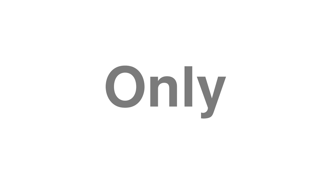 How to Pronounce "Only"