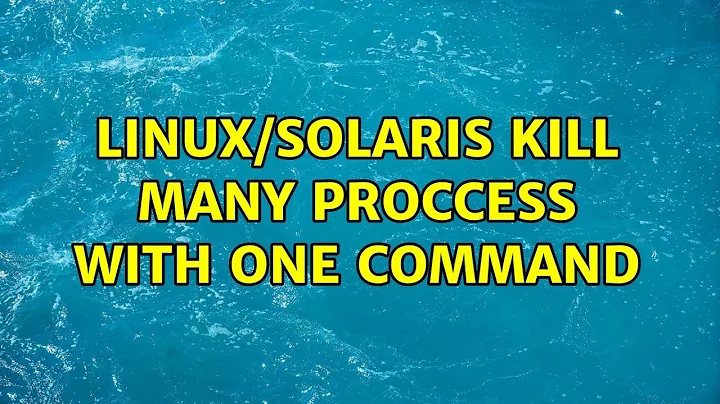 linux/solaris kill many proccess with one command (3 Solutions!!)