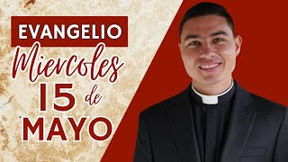 Evangelio de hoy Miércoles 15 de Mayo de 2024 | Lecturas y Reflexión