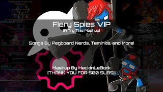 Fiery Spies Vip (Try This Mashup) [500 Sub Special]