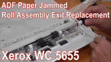 Xerox WC 5655 ADF Paper Jammed  | Roll Assembly Exit Replacement | Reupload