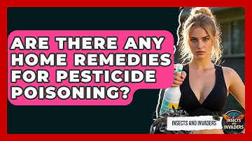 Are There Any Home Remedies For Pesticide Poisoning? - Insects and Invaders
