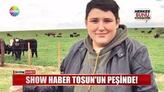 Show Haber Tosun'un peşinde!