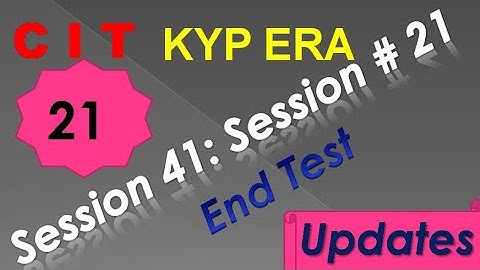 SESSION 41 : SESSION #21 BS-CIT END TEST, END TEST, END TEST,..........CIT CIT..