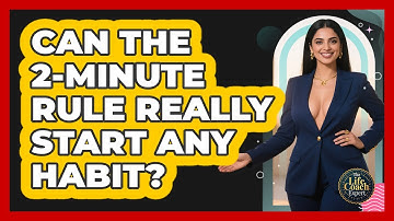 Can The 2-Minute Rule Really Start Any Habit? - The Life Coach Expert