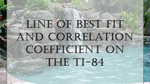Line of Best Fit and Correlation Coefficient on the TI 84