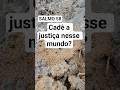 O mal parece vencer… mas não vai durar (Salmo 58)