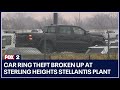 Car ring theft broken up at Sterling Heights Stellantis plant