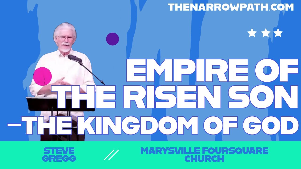 Empire of the Risen Son - The Kingdom of God - Steve Gregg