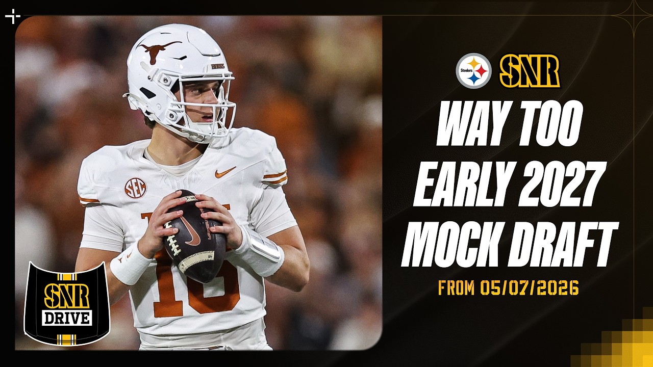 Way-Too-Early 2027 Mock Draft | SNR Drive | Pittsburgh Steelers