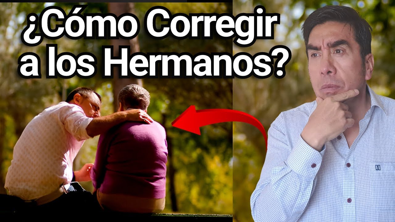 22) ¿Cómo Corregir a los Hermanos?