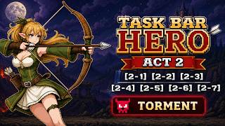 TASK BAR HERO - ACT 2 [2-1] [2-2] [2-3] [2-4] [2-5] [2-6] [2-7] TORMENT