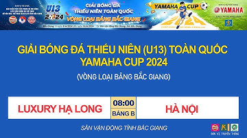 🛑 TRỰC TIẾP LUXURY HẠ LONG - HÀ NỘI / GIẢI BÓNG ĐÁ U13 TOÀN QUỐC YAMAHA CUP 2024 / VFF