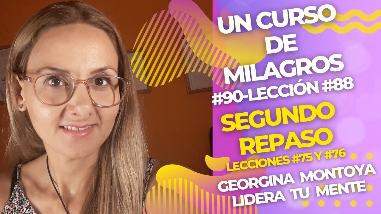 #-90- Un Curso de Milagros. Lección N°88: Repaso de las lecciones N°75