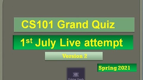 CS101 Grand quiz Live attempt Spring2021 By Helping Hands|version 2|