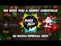 DJ NATAL | WE WISH YOU A MERRY CHRISTMAS-Full Bass Slow Terbaru 2021