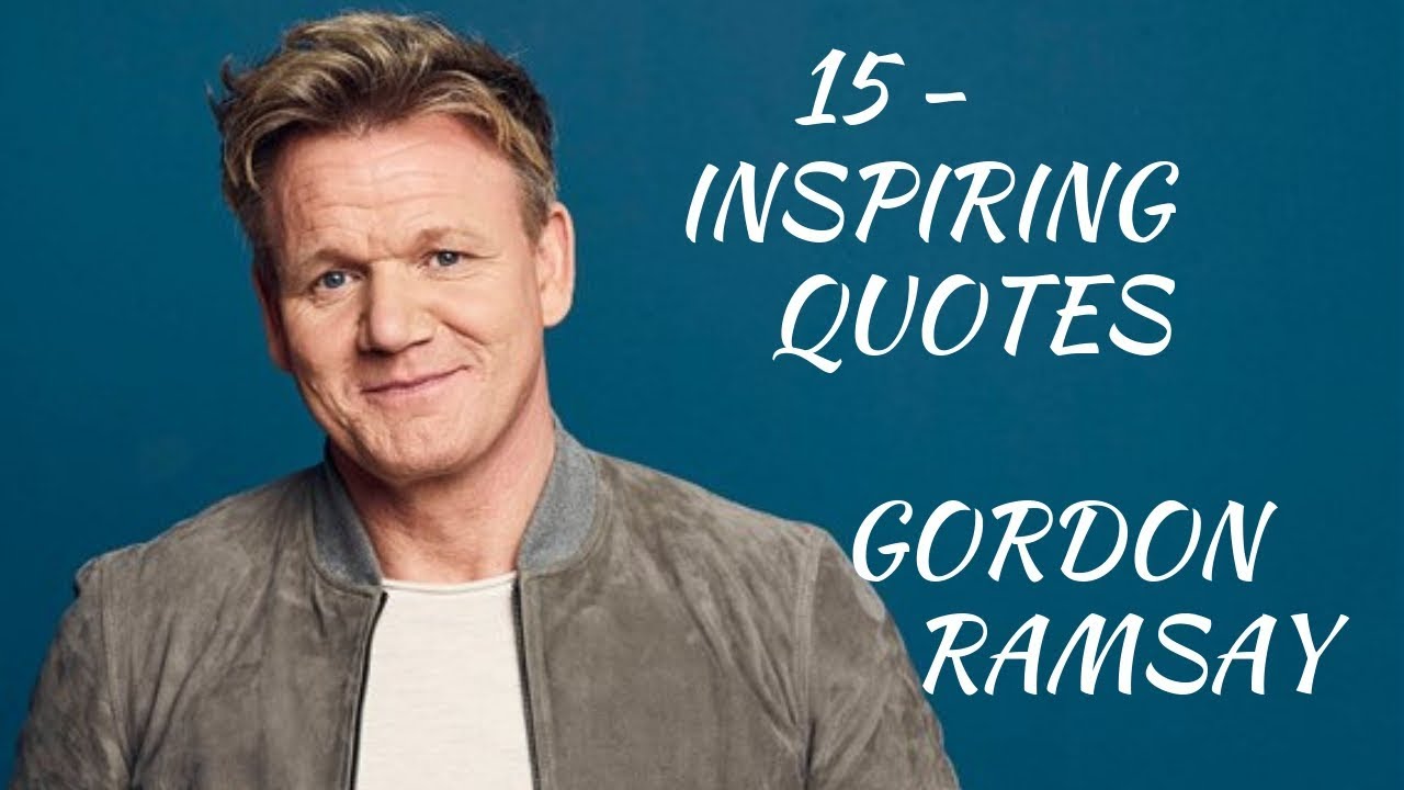 Gordon Ramsay Inspirational Quotes - YouTube