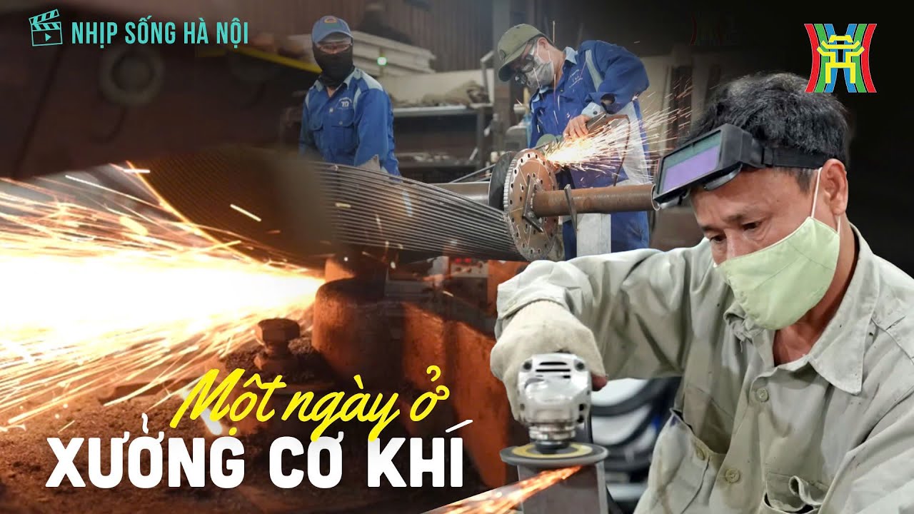 Một ngày ở xưởng cơ khí | Nhịp sống Hà Nội