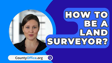 How to Be a Land Surveyor? - CountyOffice.org