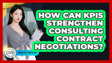 How Can KPIs Strengthen Consulting Contract Negotiations? - Consulting Career Hub
