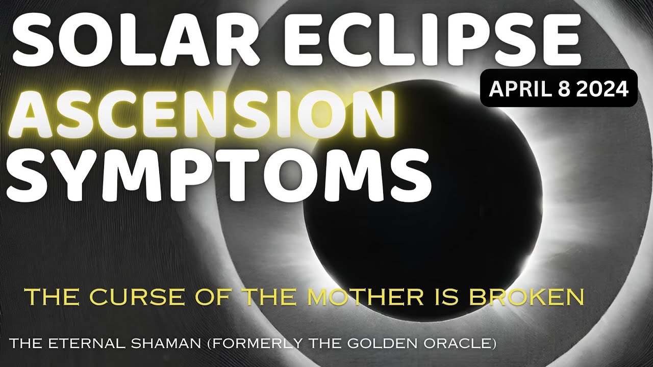 ASCENSION SYMPTOMS SOLAR ECLIPSE ENERGY April 8 2024 Breaks the Curse