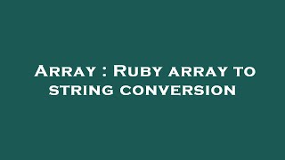 Array : Ruby array to string conversion
