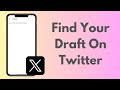 How To Find Your Draft On X (Twitter)