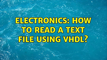 Electronics: How to read a text file using vhdl? (2 Solutions!!)