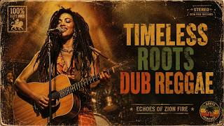 Timeless Roots Reggae 🌿 Deep Healing Dub & Conscious Reggae Mix | Echoes of Zion Fire