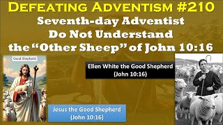Defeating Adventism # 210 –The Seventh-day Adventist Church Replaces and Usurps Christ (John 10:16)