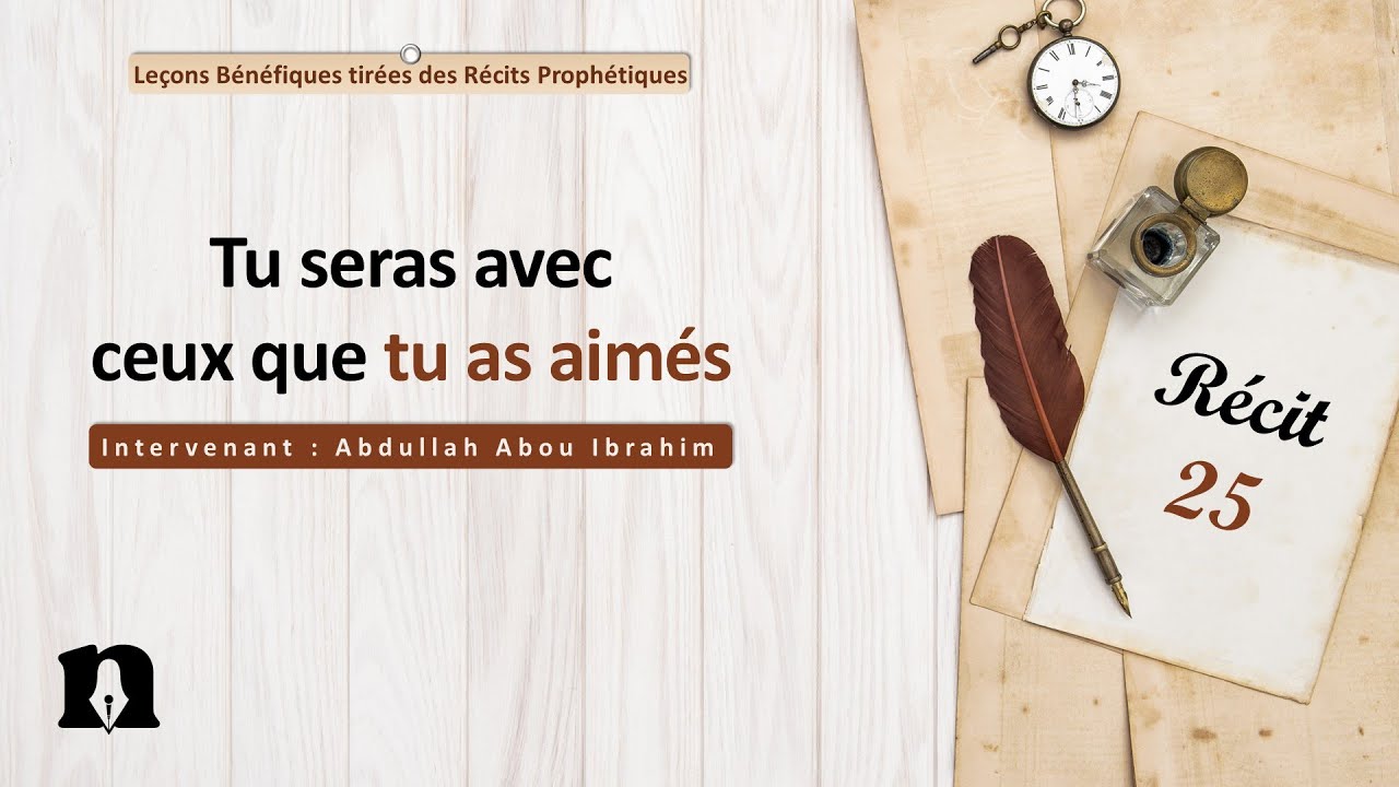 25- Tu seras avec ceux que tu as aimés | Leçons bénéfiques tirées des récits prophétiques
