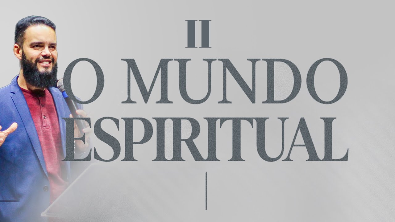 O Mundo Espiritual II - Pr. Gilson Nunes