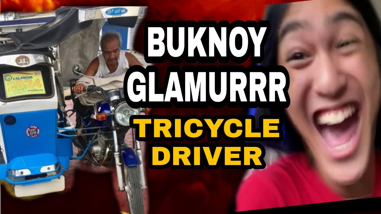 BUKNOY GLAMURRR ISSUE TRICYCLE DRIVER NAGREACT TULOY AKO! YouTube