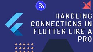 Flutter tutorial - Handling connection like a pro