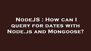 Celebrity NodeJS : How can I query for dates with Node.js and Mongoose? Profile