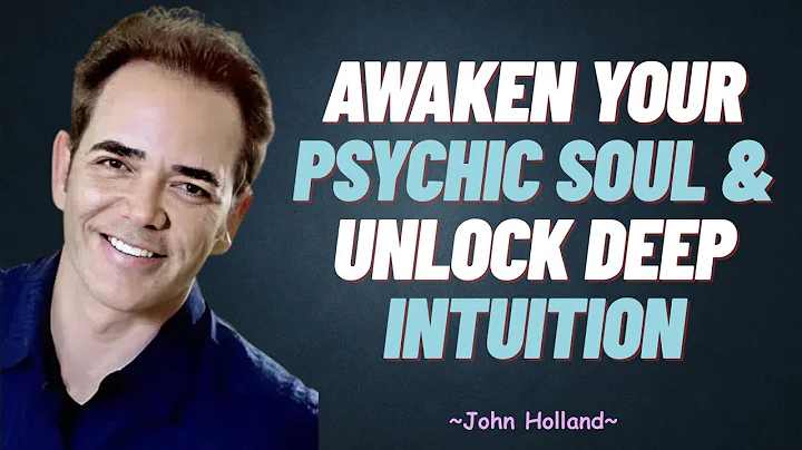 Awaken Your Psychic Soul & Unlock Deep Intuition | John Holland