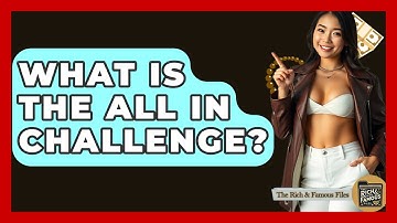 What Is The ALL IN Challenge? - The Rich And Famous Files