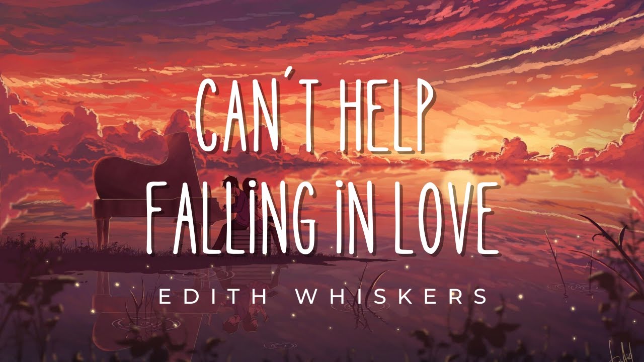 Can´t help falling in love Edith Whiskers Lyrics YouTube