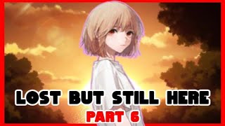 LOST BUT STILL HERE S1 |  PART 6