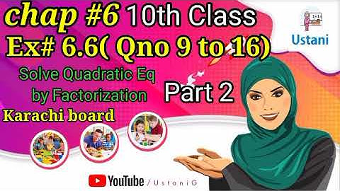 10th Class Math Chap#6 Ex#6.6 Q-9 to Q-16 Quadratic Equation by Factorization Karachi board-Ustani g