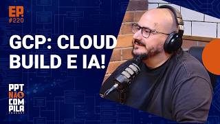 Deploy GCP: Cloud Run, SQLite &amp; Secret Manager | PPT Não Compila Podcast