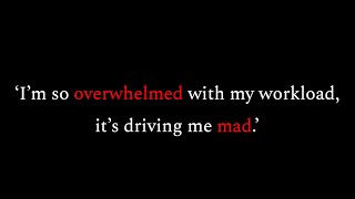 How to stop being overwhelmed.