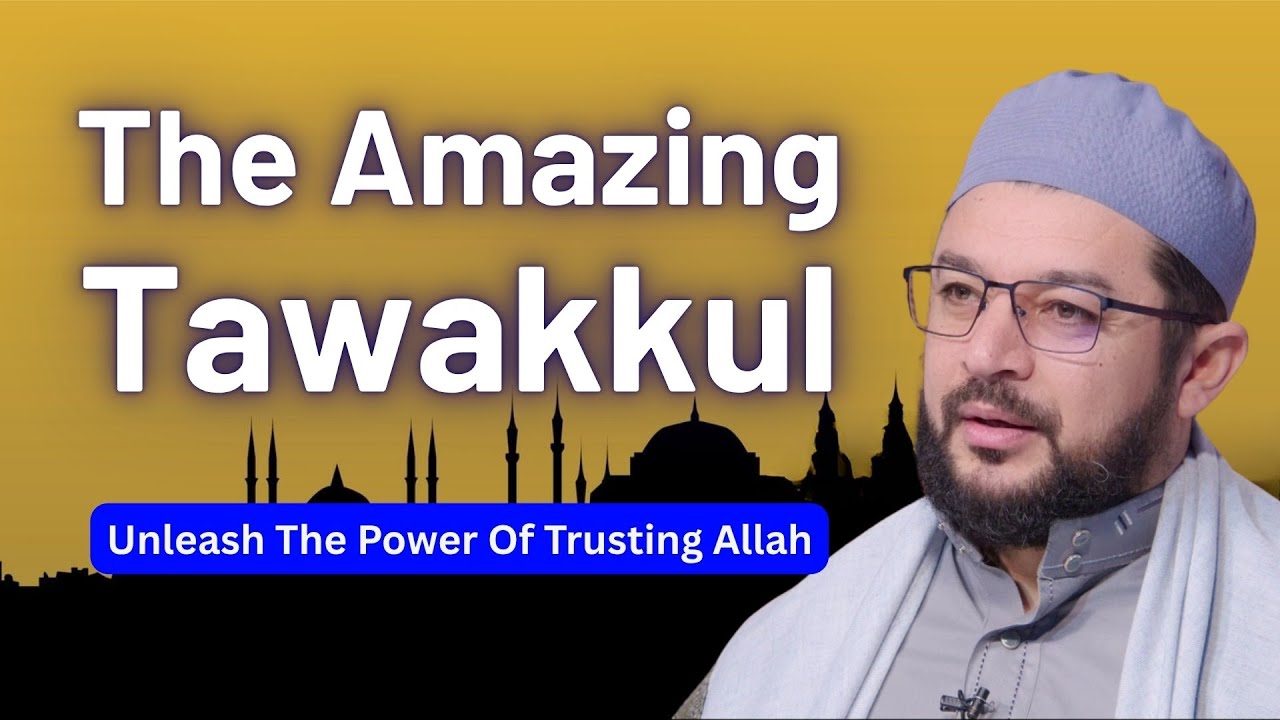 The Amazing Tawakkul | Unleash The Power Of Trusting Allah