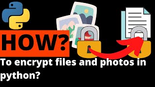 how to encrypt and decrypt files and photos in python