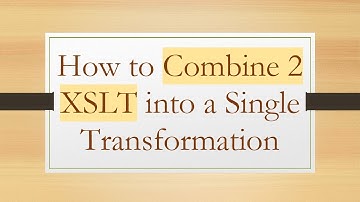 How to Combine 2 XSLT into a Single Transformation