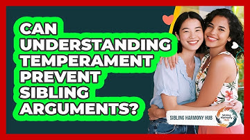 Can Understanding Temperament Prevent Sibling Arguments?