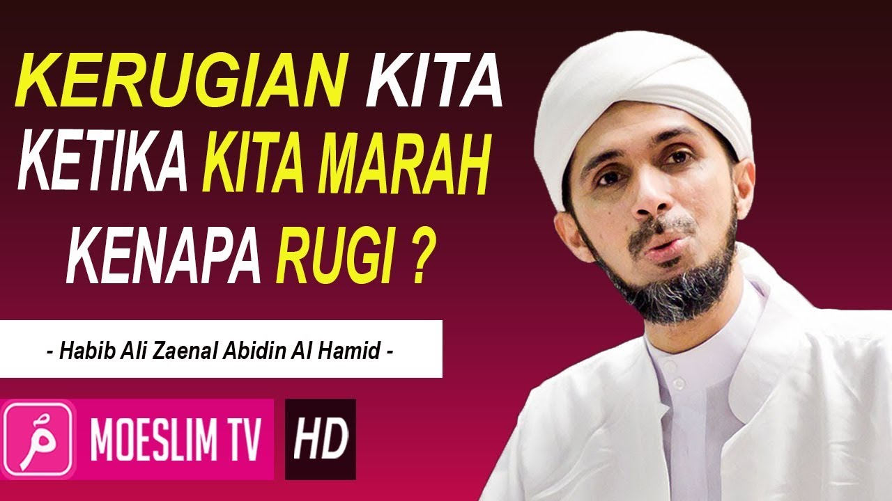 Kerugian Kita Ketika Kita Marah Habib Ali Zaenal Abidin Al Hamid